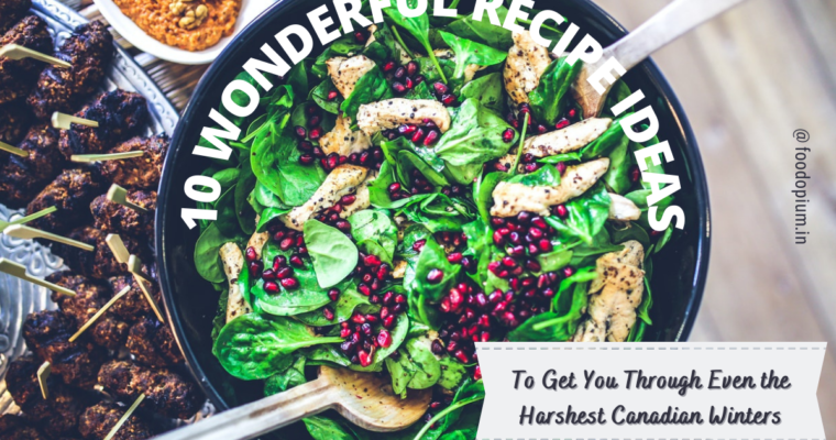10 Wonderful Recipe Ideas to Get You Through Even the Harshest Canadian Winters