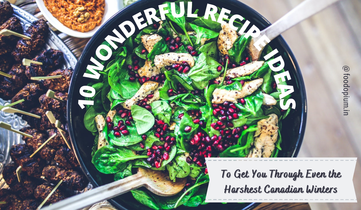 10 Wonderful Recipe Ideas to Get You Through Even the Harshest Canadian Winters